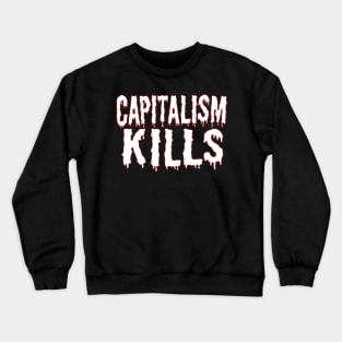 Capitalism Kills (white text) Crewneck Sweatshirt